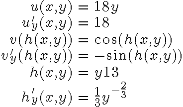 \begin{array}{rcl}u(x,y) & = & 18y\\u'_y(x,y) & = & 18\\\\v(h(x,y)) & = & \cos(h(x,y))\\v'_y(h(x,y)) & = & -\sin(h(x,y))\\\\h(x,y) & = & y^\frac{1}{3}\\h'_y(x,y) & = & \frac{1}{3}y^{-\frac{2}{3}}\end{array}