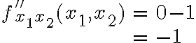 \begin{array}{rcl}f''_{x_1x_2}(x_1,x_2) & = & 0 - 1\\& = & -1\end{array}