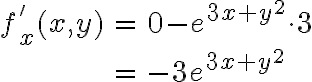 \begin{array}{rcl}f'_x(x,y) & = & 0 - e^{3x+y^2} \cdot 3 \\\\& = & -3e^{3x+y^2}\end{array}