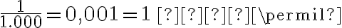 \dfrac{1}{1.000} = 0{,}001 = 1 \,   \permil