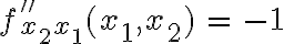 \begin{array}{rcl}f''_{x_2x_1}(x_1,x_2) & = & -1\end{array}