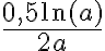 \dfrac{0{,}5 \ln(a)}{2a}