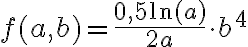 f(a,b) = \dfrac{0{,}5 \ln(a)}{2a} \cdot b^4