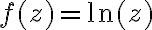 f(z)=\ln(z)