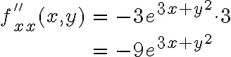 \begin{array}{rcl}f''_{xx}(x,y) & = & -3e^{3x+y^2} \cdot 3\\\\& = & -9e^{3x+y^2}\end{array}