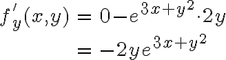 \begin{array}{rcl}f'_y(x,y) & = & 0 - e^{3x+y^2} \cdot 2y \\\\& = & -2ye^{3x+y^2}\end{array}